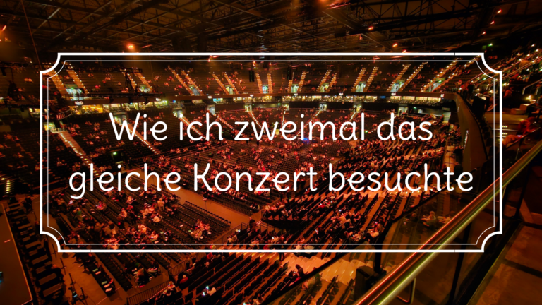 Wie ich zweimal das gleiche Konzert besuchte